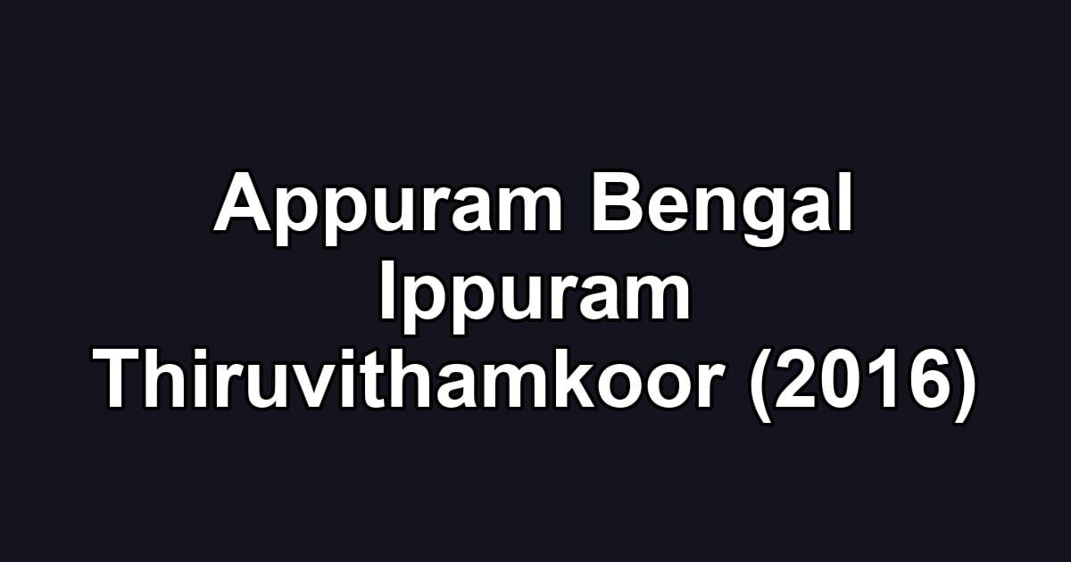 Appuram Bengal Ippuram Thiruvithamkoor (2016)