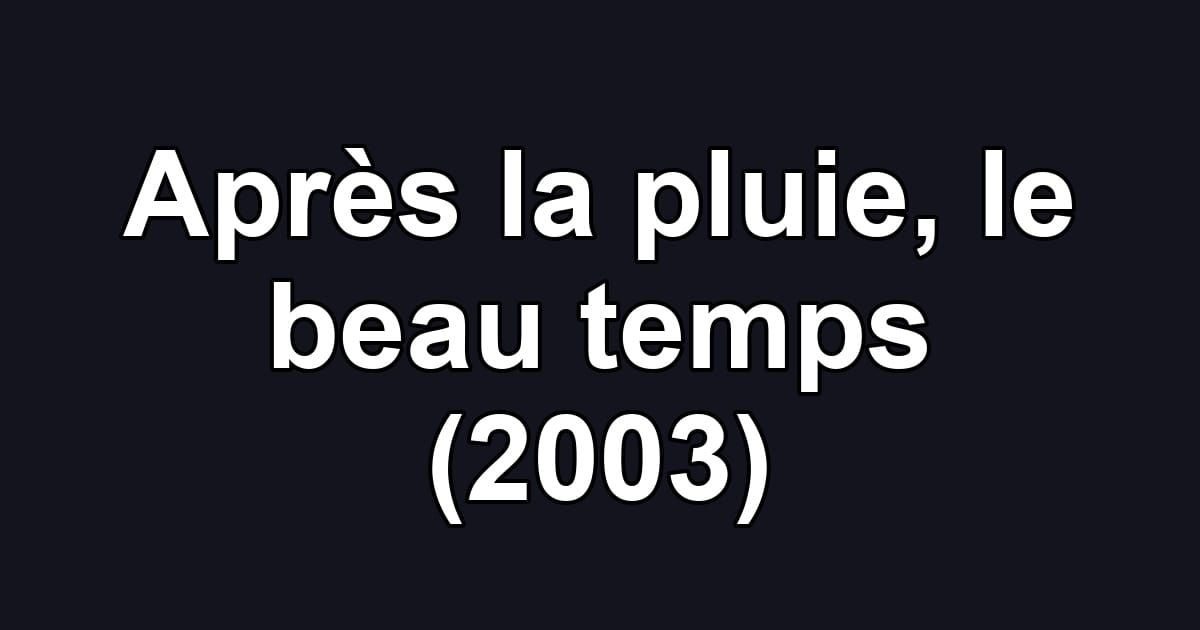 Après la pluie, le beau temps (2003)