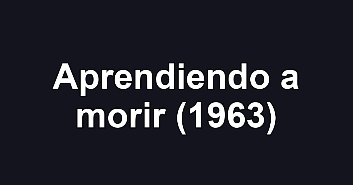 Aprendiendo a morir (1963)