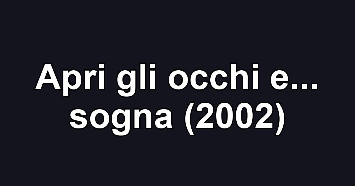Apri gli occhi e... sogna (2002)