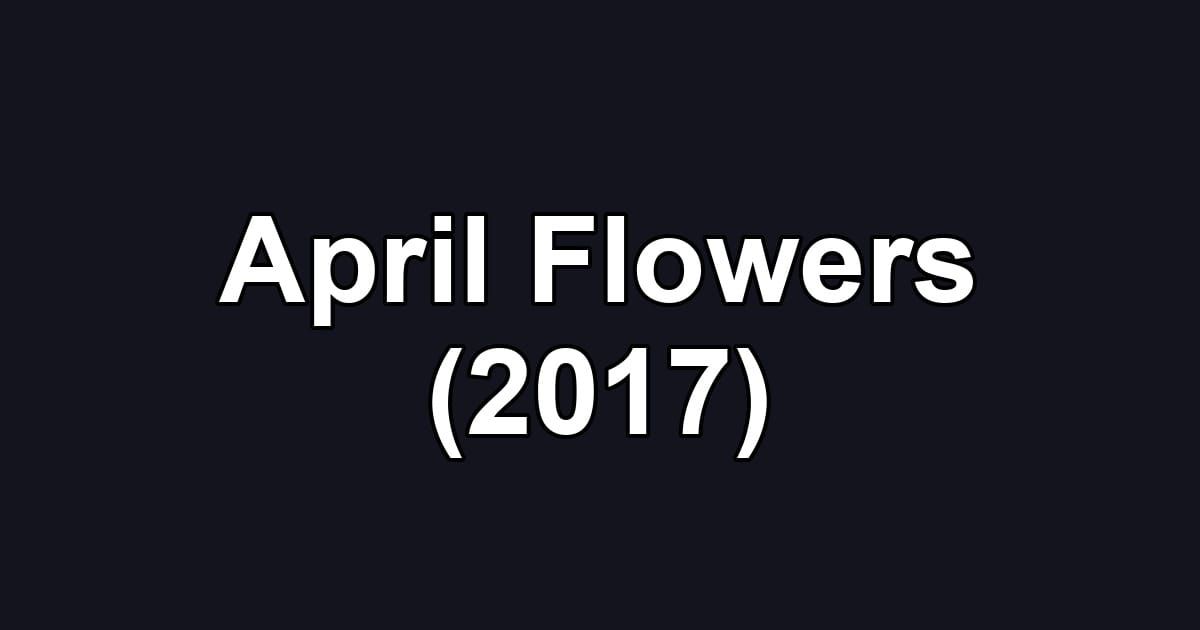 April Flowers (2017)