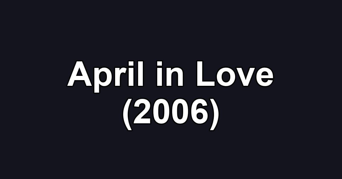 April in Love (2006)