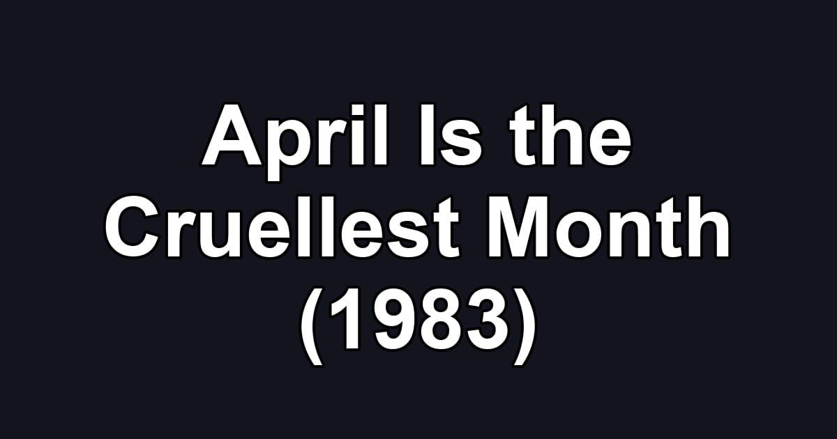 April Is the Cruellest Month (1983)