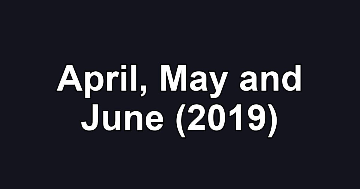 April, May and June (2019)