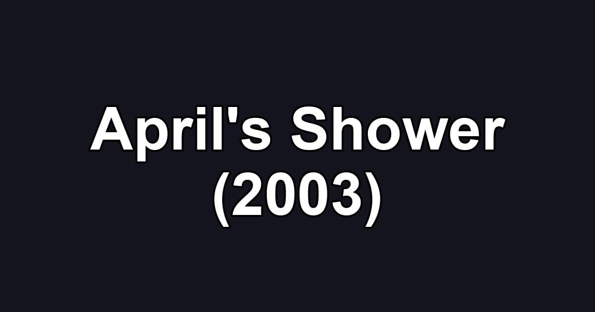 April's Shower (2003)