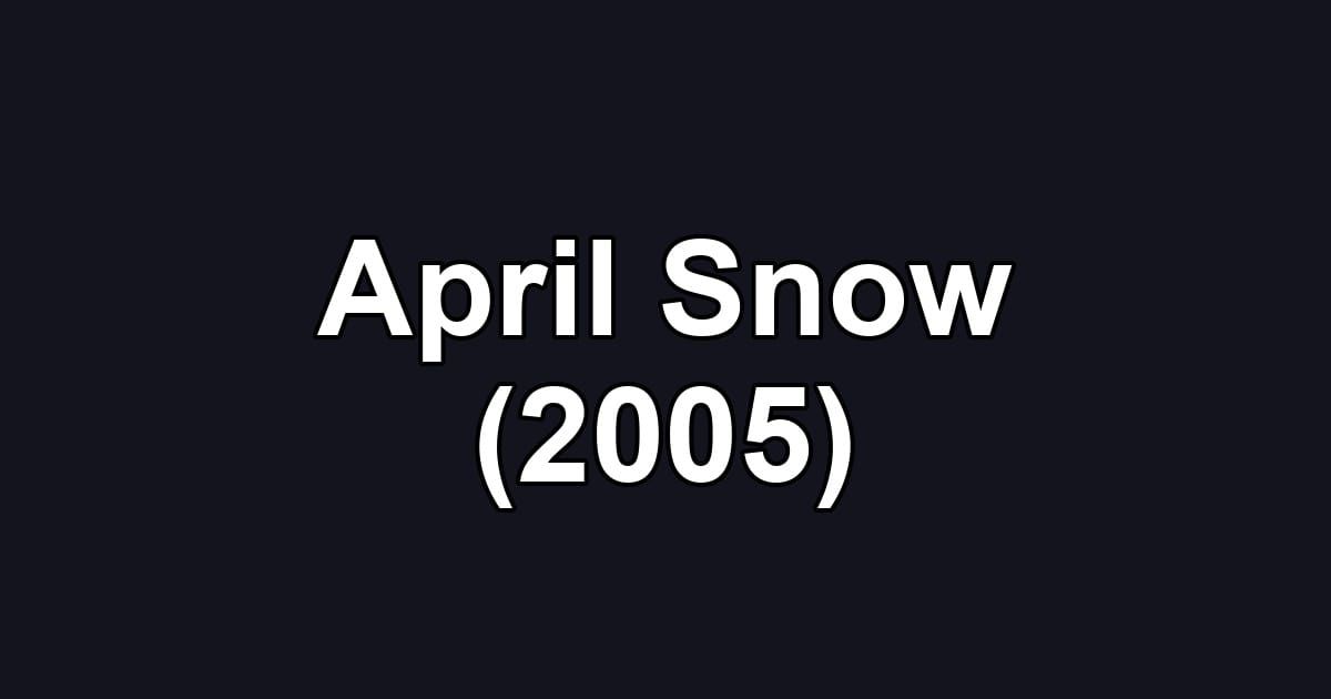 April Snow (2005)