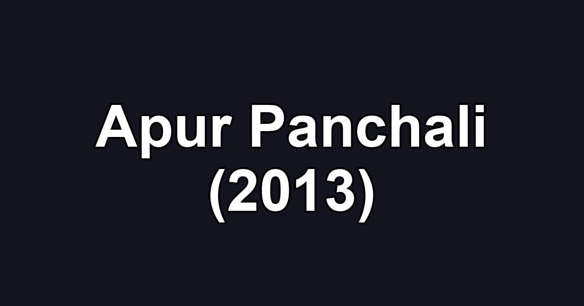 Apur Panchali (2013)