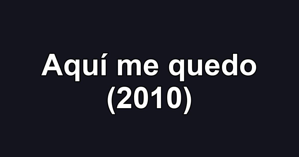 Aquí me quedo (2010)