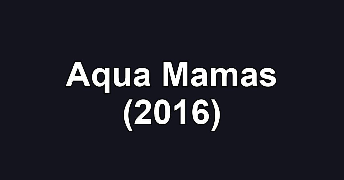 Aqua Mamas (2016)