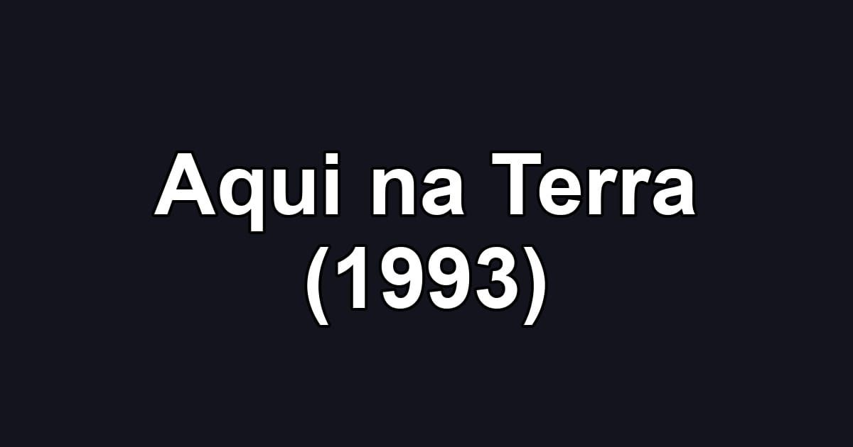 Aqui na Terra (1993)