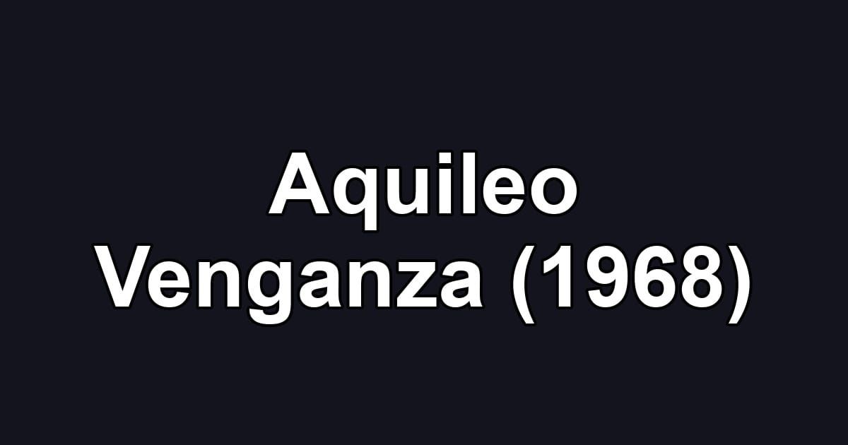Aquileo Venganza (1968)