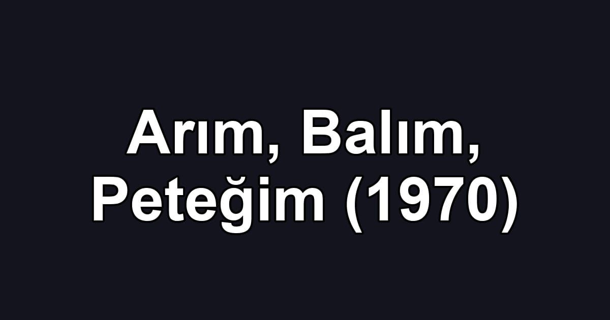 Arım, Balım, Peteğim (1970)
