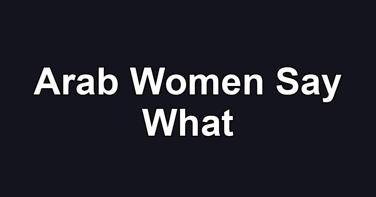 Arab Women Say What