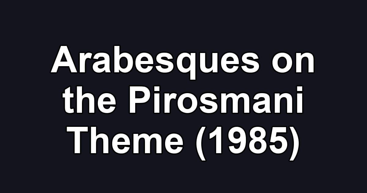 Arabesques on the Pirosmani Theme (1985)