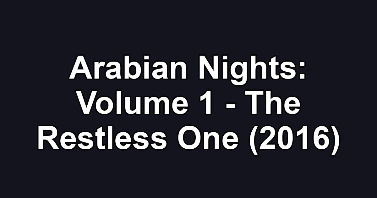 Arabian Nights: Volume 1 - The Restless One (2016)