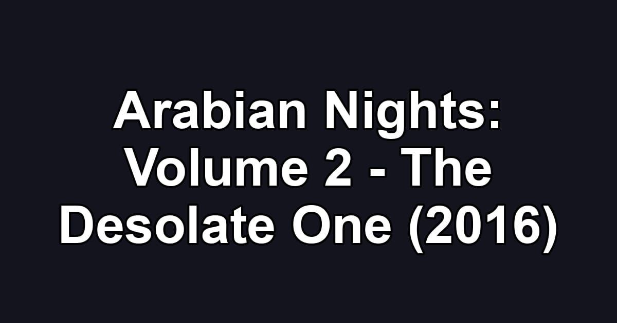Arabian Nights: Volume 2 - The Desolate One (2016)