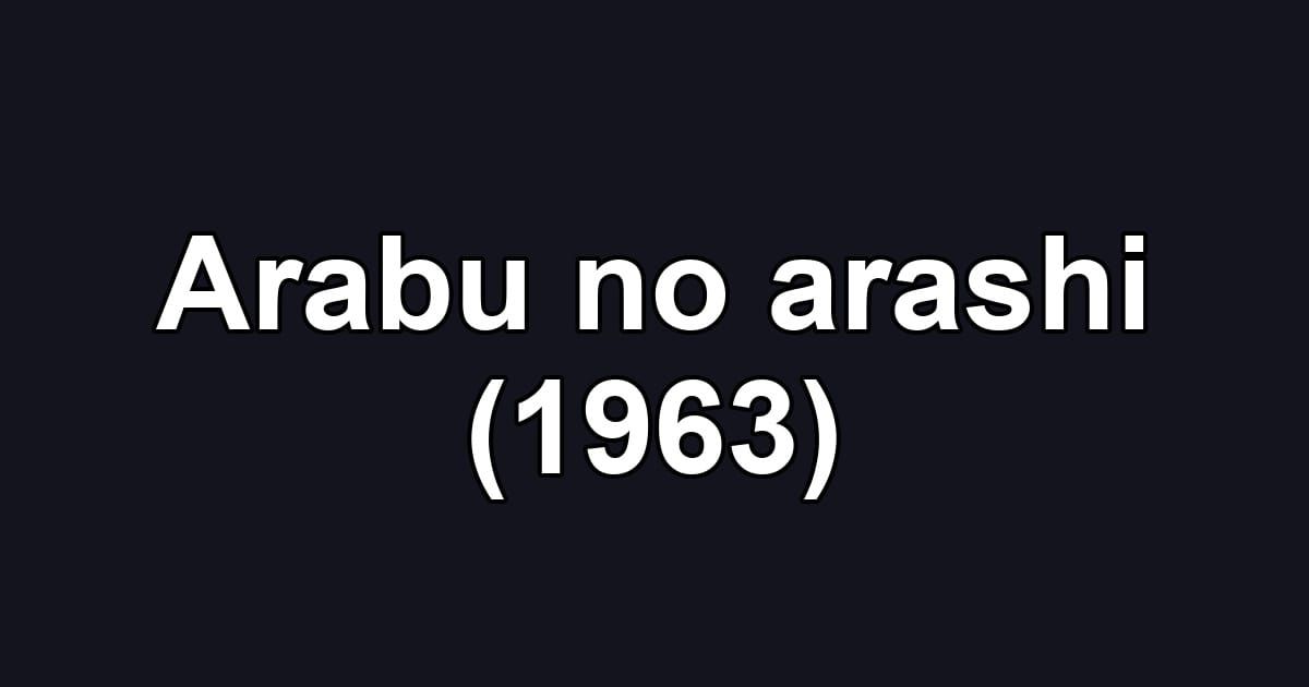 Arabu no arashi (1963)