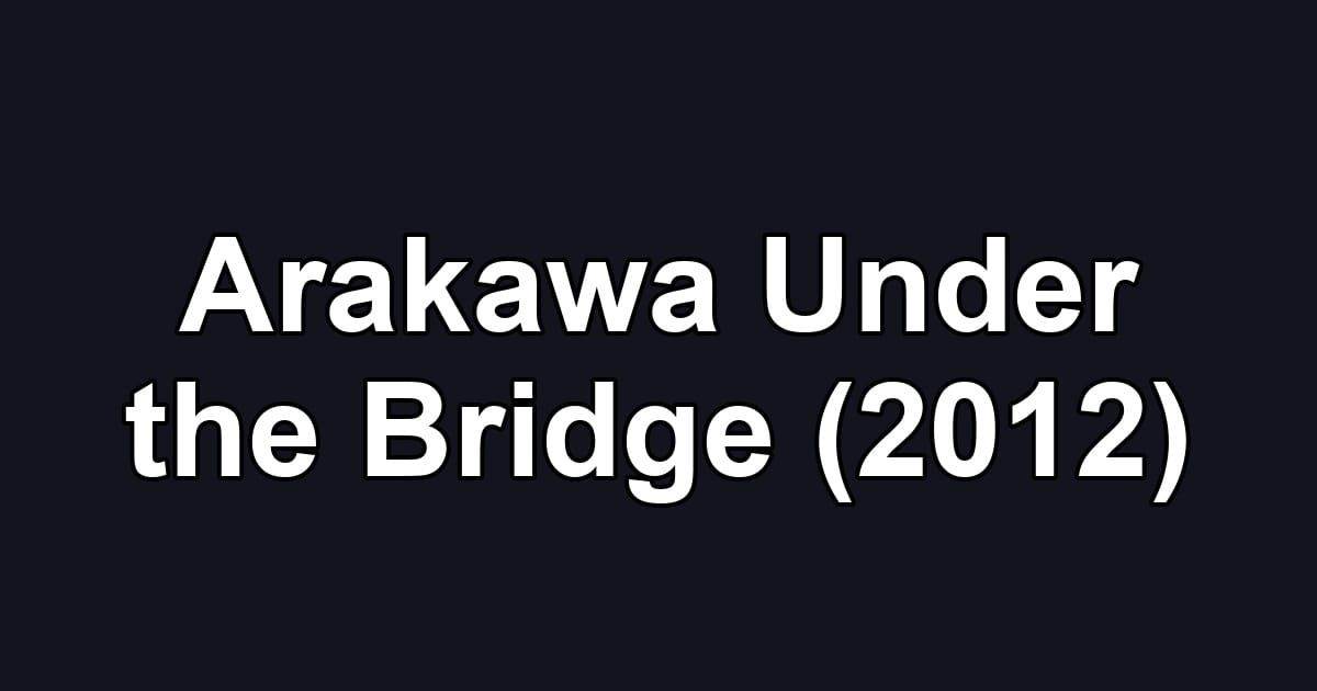 Arakawa Under the Bridge (2012)