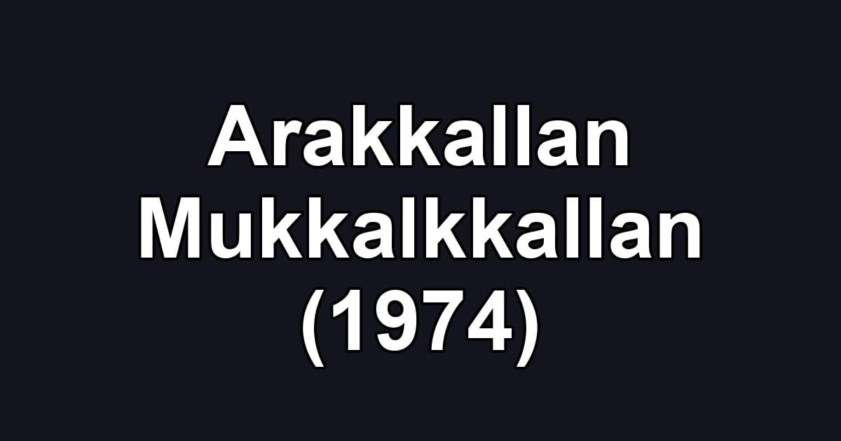 Arakkallan Mukkalkkallan (1974)