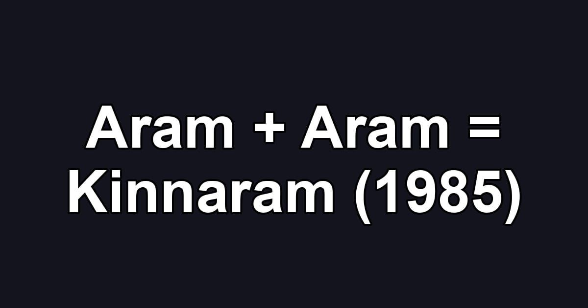 Aram + Aram = Kinnaram (1985)