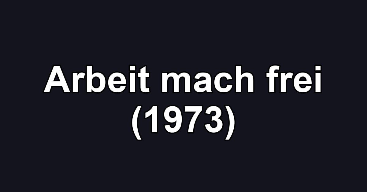 Arbeit mach frei (1973)