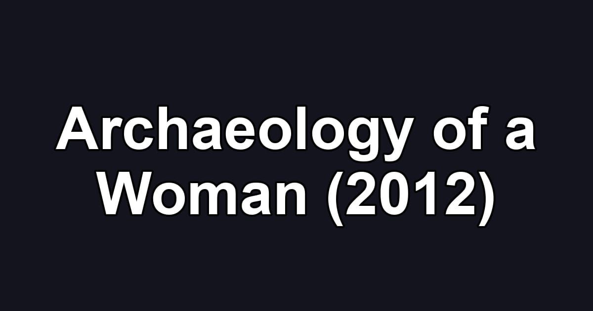 Archaeology of a Woman (2012)