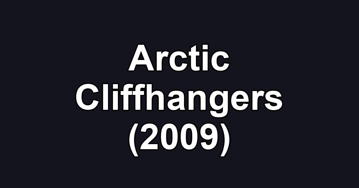 Arctic Cliffhangers (2009)