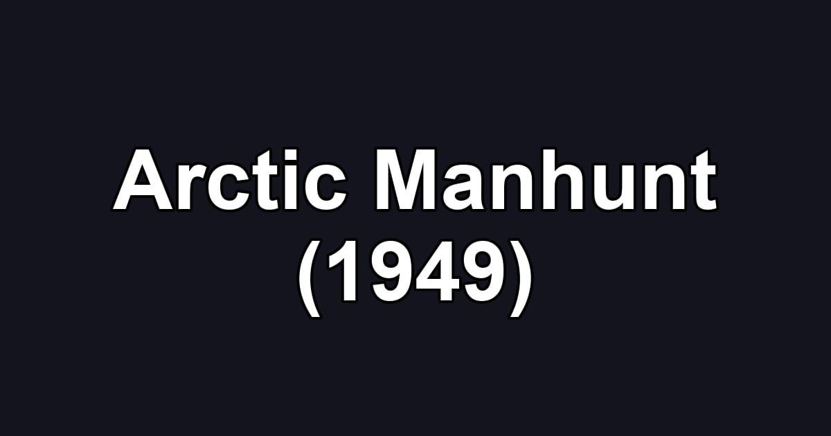 Arctic Manhunt (1949)