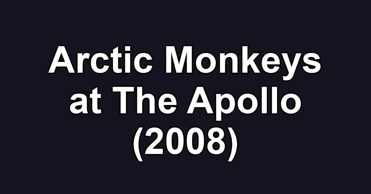 Arctic Monkeys at The Apollo (2008)