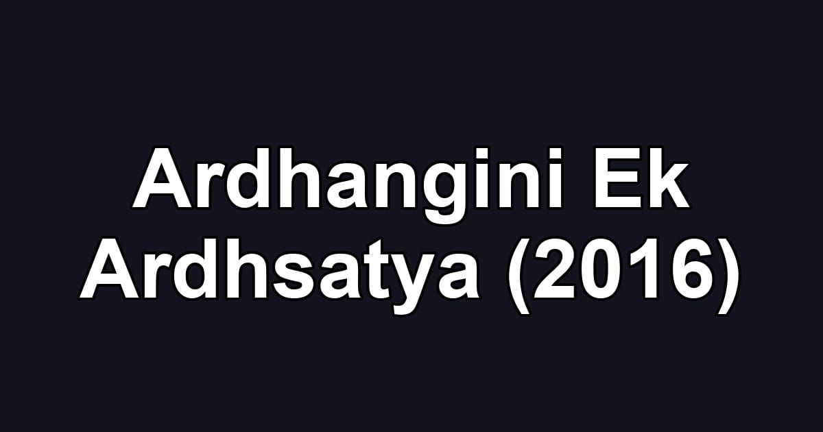 Ardhangini Ek Ardhsatya (2016)