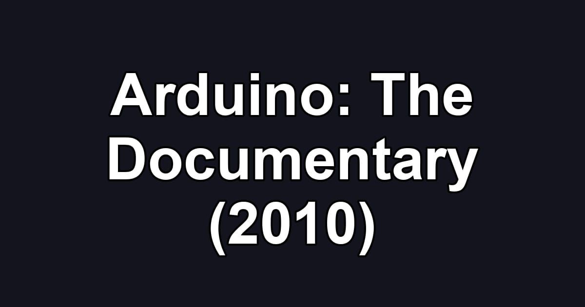 Arduino: The Documentary (2010)