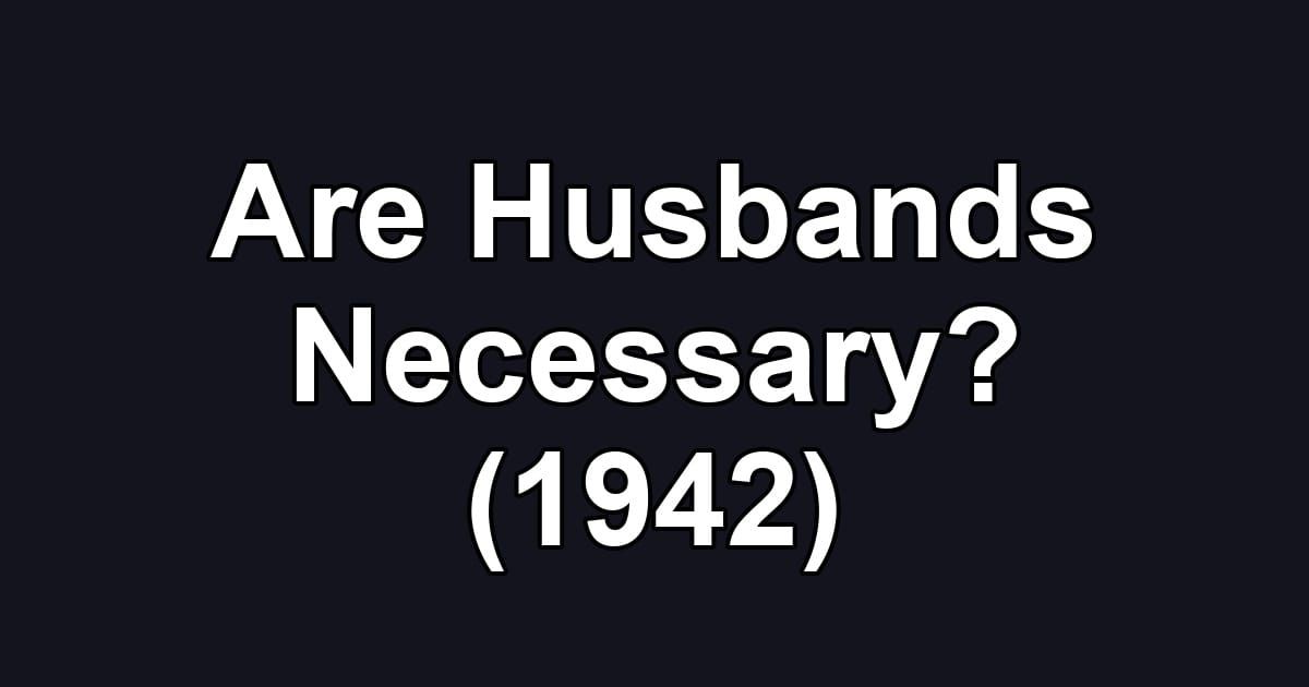 Are Husbands Necessary? (1942)