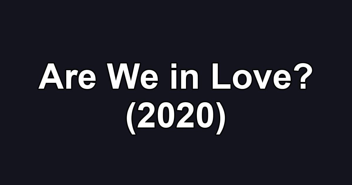 Are We in Love? (2020)