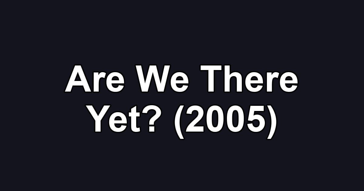Are We There Yet? (2005)