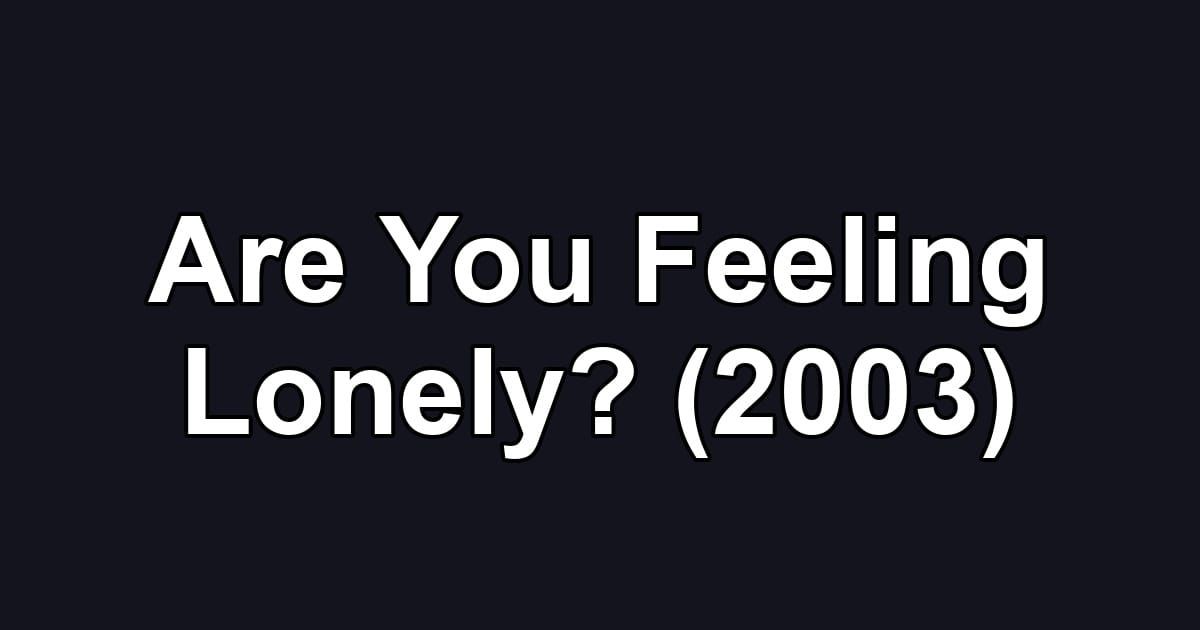 Are You Feeling Lonely? (2003)