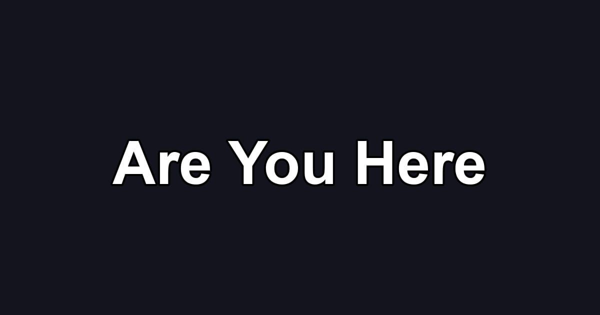 Are You Here