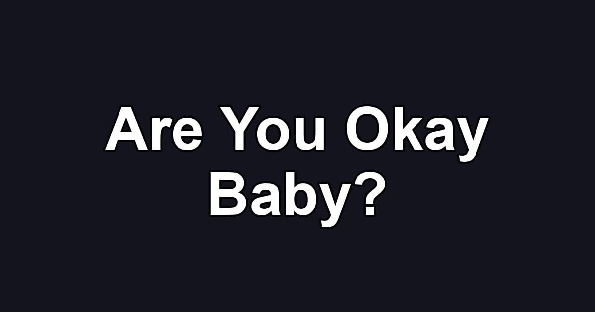 Are You Okay Baby?