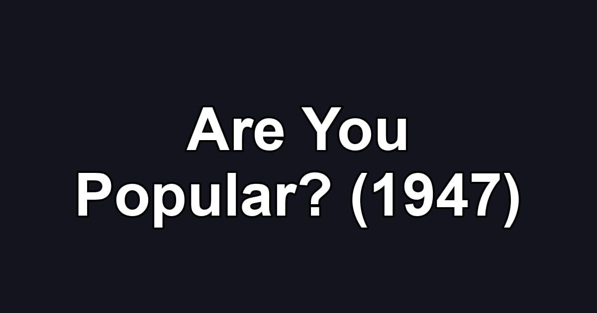Are You Popular? (1947)