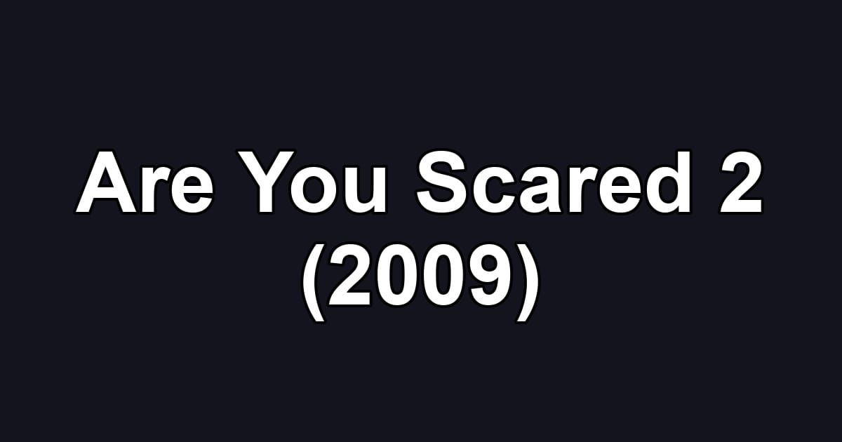 Are You Scared 2 (2009)