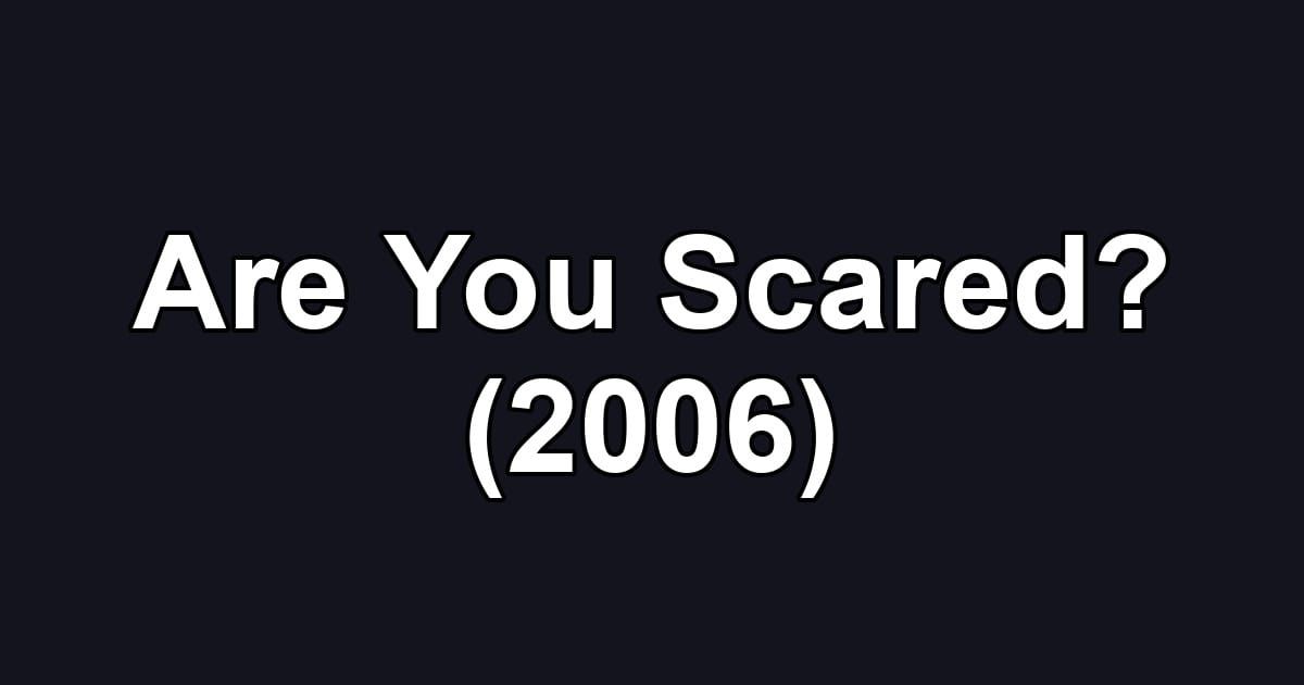Are You Scared? (2006)