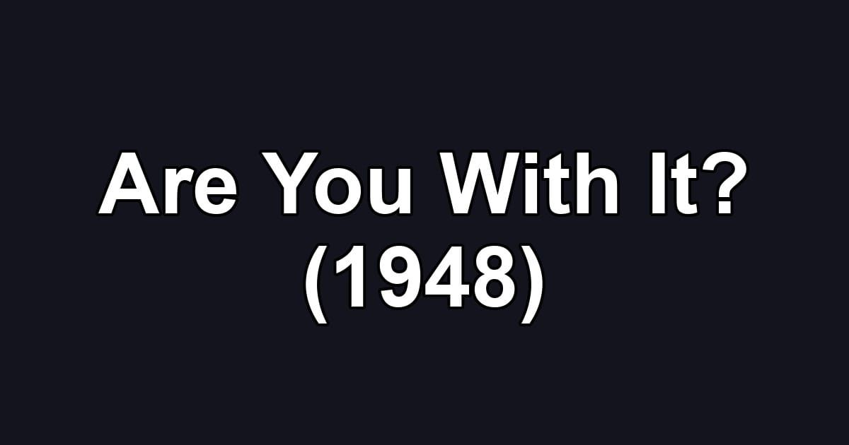 Are You With It? (1948)