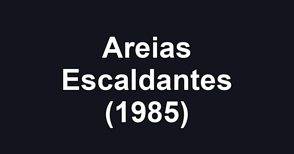 Areias Escaldantes (1985)