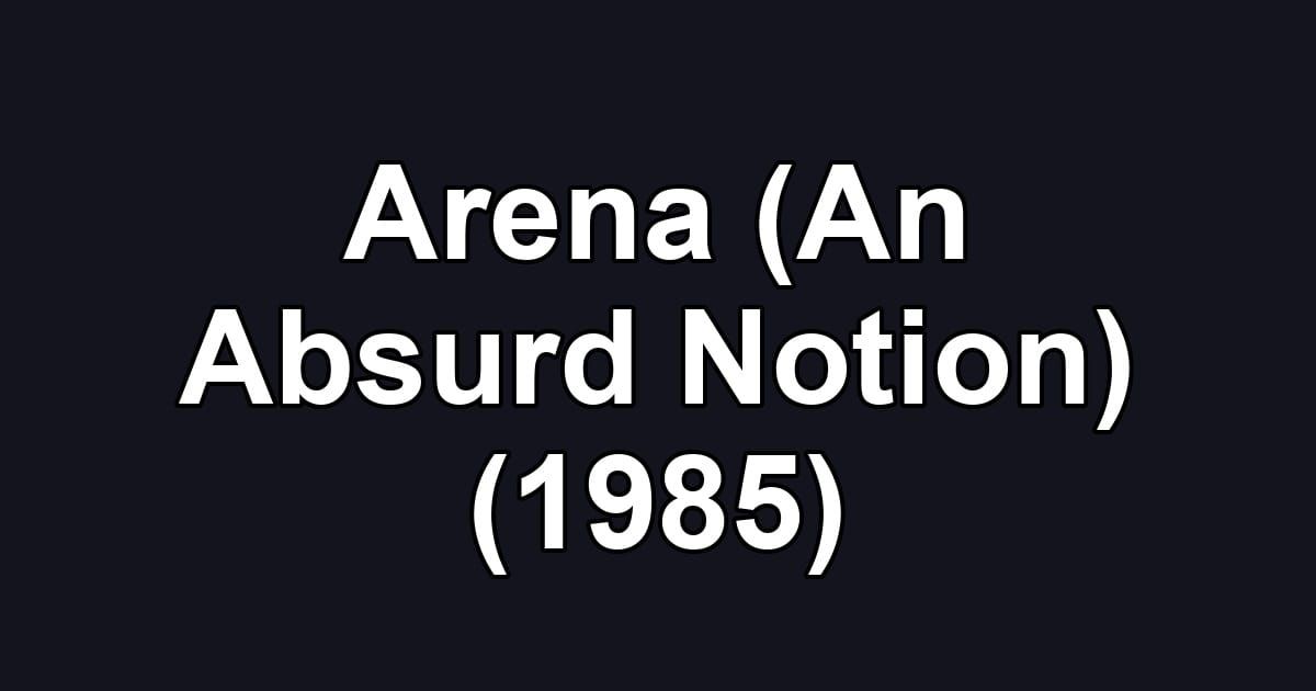 Arena (An Absurd Notion) (1985)