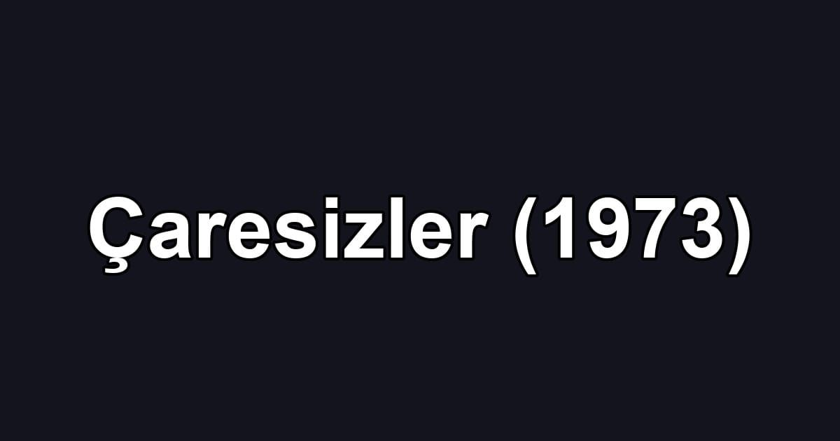Çaresizler (1973)