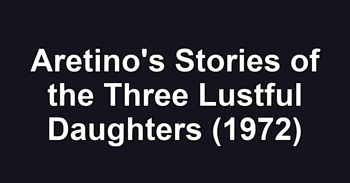 Aretino's Stories of the Three Lustful Daughters (1972)