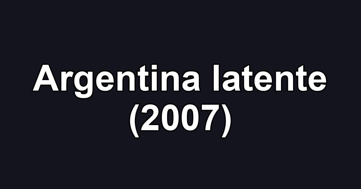 Argentina latente (2007)