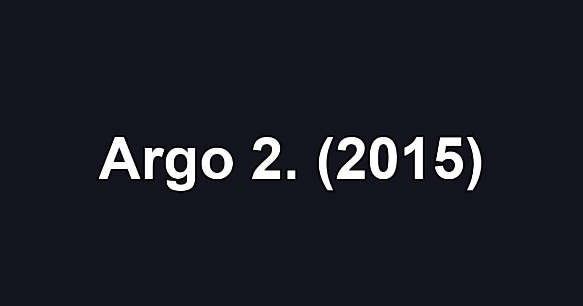 Argo 2. (2015)