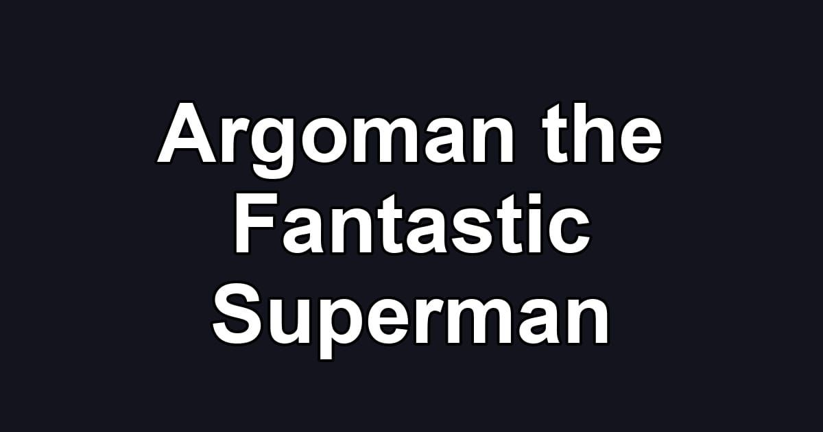 Argoman the Fantastic Superman