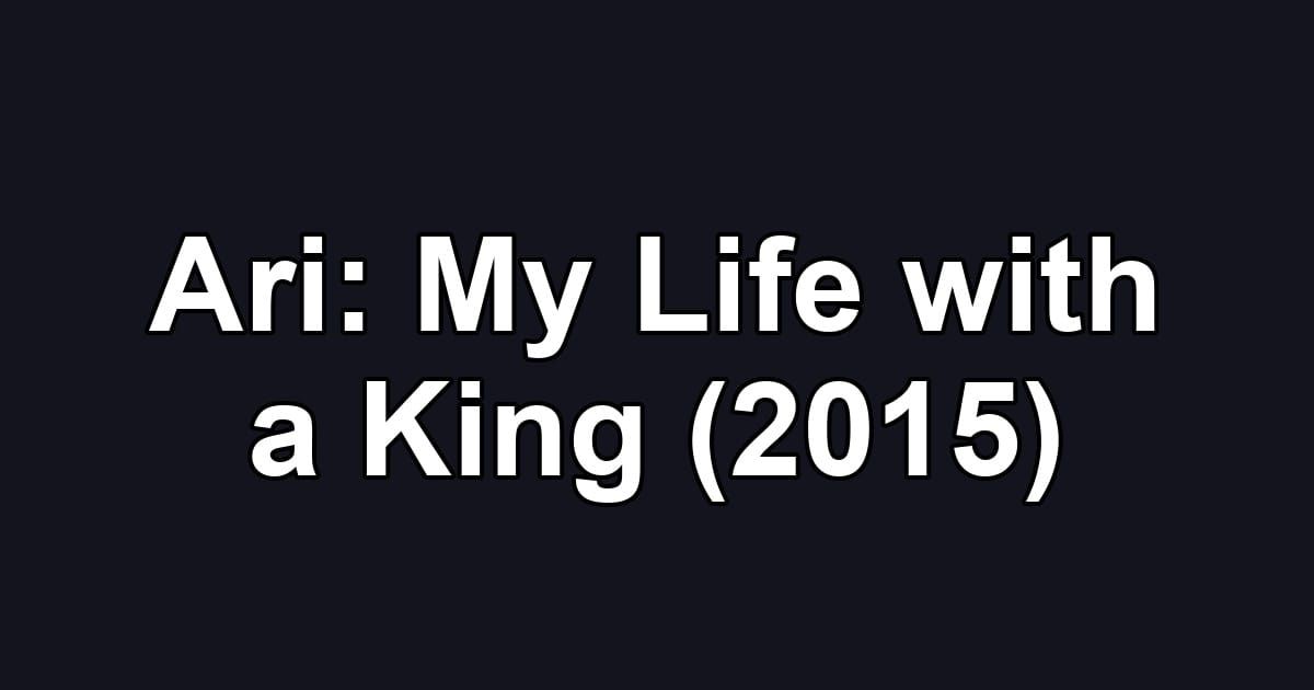 Ari: My Life with a King (2015)