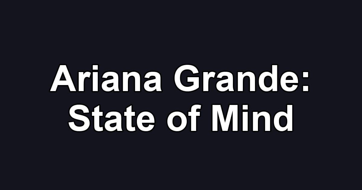 Ariana Grande: State of Mind